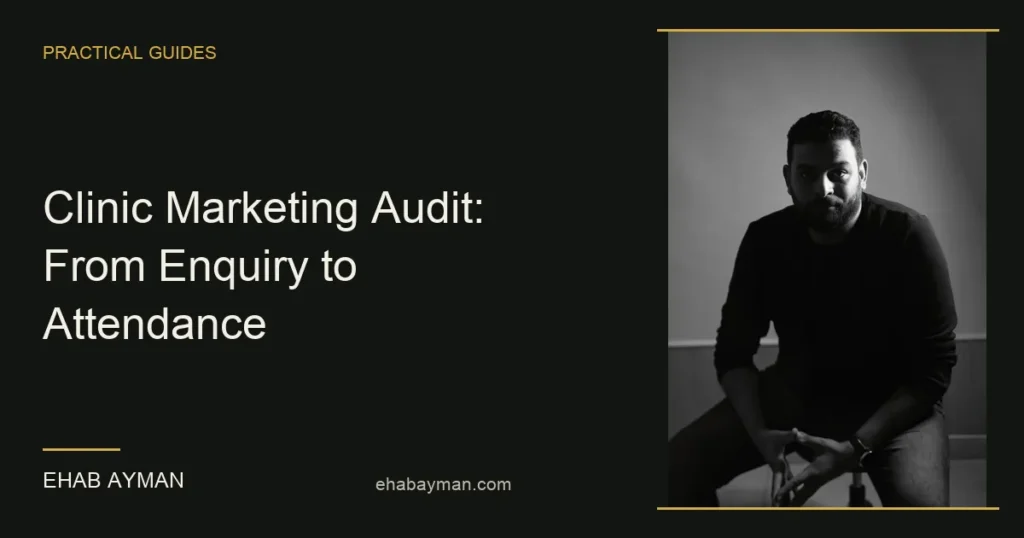 Ehab Ayman — Clinic Marketing Audit: From Enquiry to Attendance