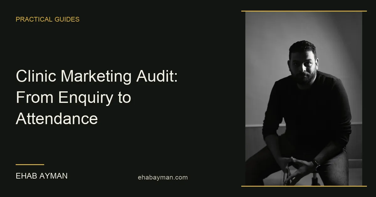 Ehab Ayman — Clinic Marketing Audit: From Enquiry to Attendance