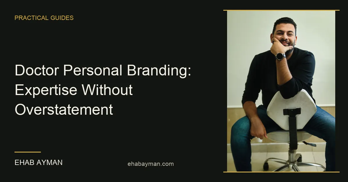 Ehab Ayman — Doctor Personal Branding: Expertise Without Overstatement