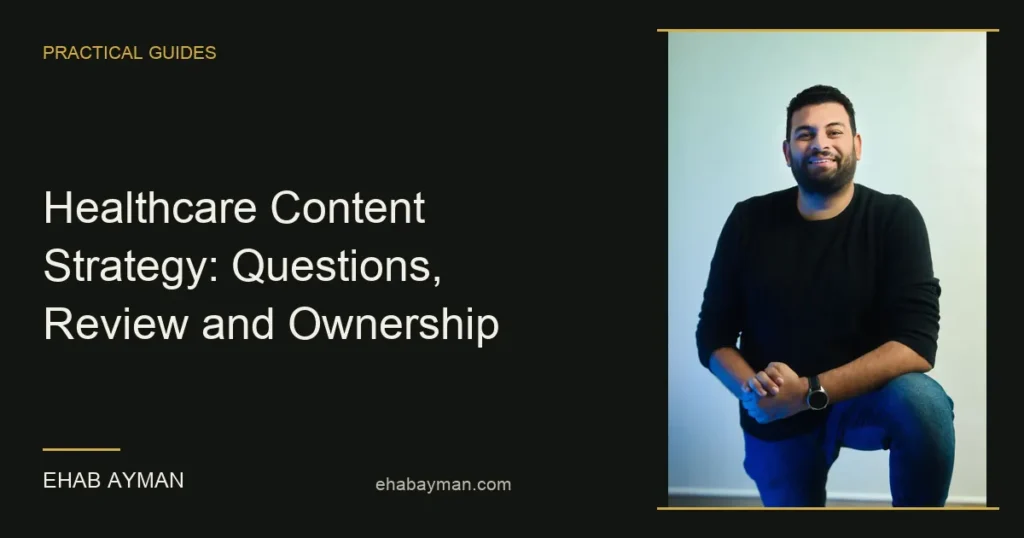 Ehab Ayman — Healthcare Content Strategy: Questions, Review and Ownership