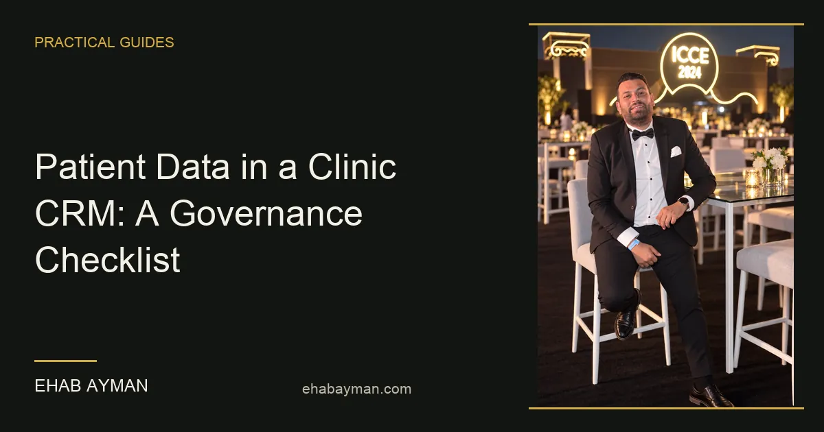 Ehab Ayman — Patient Data in a Clinic CRM: A Governance Checklist