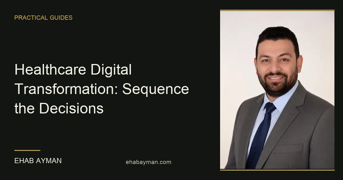 Ehab Ayman — Healthcare Digital Transformation: Sequence the Decisions