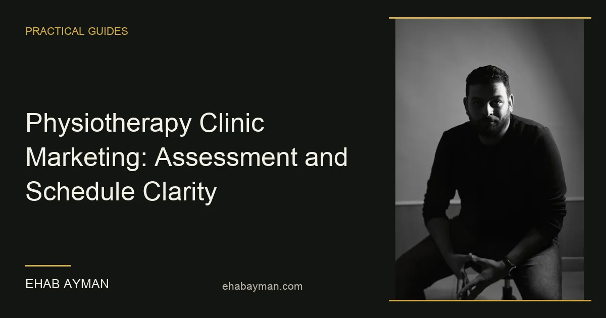 Ehab Ayman — Physiotherapy Clinic Marketing: Assessment and Schedule Clarity